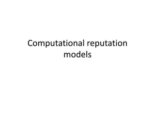 Computational reputation
       models
 