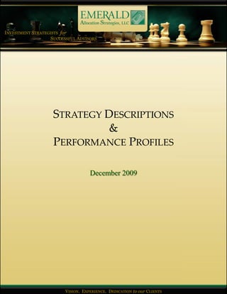 INVESTMENT STRATEGISTS for
                   SUCCESSFUL ADVISORS




                    STRATEGY DESCRIPTIONS
                              &
                    PERFORMANCE PROFILES

                                   December 2009




                       INVESTMENT STRATEGISTS for SUCCESSFULCLIENTS
                        VISION. EXPERIENCE. DEDICATION to our ADVISORS
 