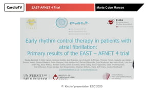 EAST-AFNET 4 Trial Marta Cobo Marcos
P. Kirchof presentation ESC 2020
 