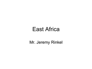 East Africa Mr. Jeremy Rinkel 