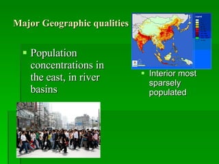 Major Geographic qualities Population concentrations in the east, in river basins Interior most sparsely populated 
