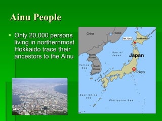 Ainu People Only 20,000 persons living in northernmost Hokkaido trace their ancestors to the Ainu 