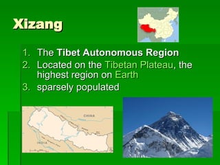 Xizang The  Tibet Autonomous Region Located on the  Tibetan Plateau , the highest region on  Earth   sparsely populated 