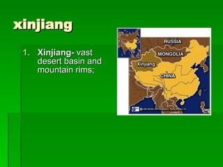 xinjiang Xinjiang-  vast desert basin and mountain rims;  