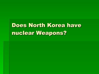 Does North Korea have nuclear Weapons? 