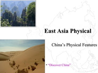East Asia Physical China’s Physical Features ,[object Object]