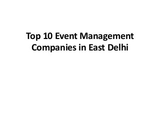 Top 10 Event Management
Companies in East Delhi
 