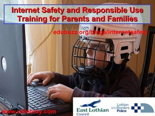 Internet Safety and Responsible Use Training for Parents and Families edubuzz.org/blogs/internetsafety www.olliebray.com 