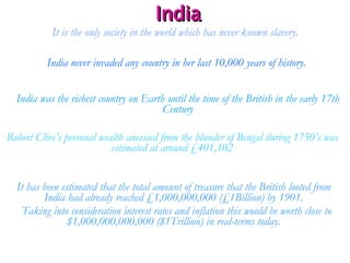 India <ul><li>India never invaded any country in her last 10,000 years of history. </li></ul>It is the only society in the...
