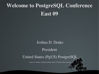 Welcome to PostgreSQL Conference East 09 ,[object Object],[object Object],[object Object],[object Object]