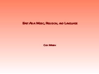 East Asia: Music, Religion, and Language Cadi Martin 