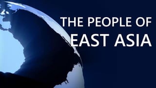 THE PEOPLE OF
EAST ASIA
 