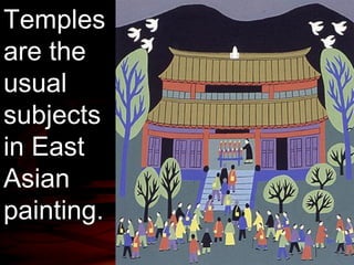 Temples 
are the 
usual 
subjects 
in East 
Asian 
painting. 
 