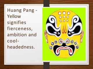 Huang Pang -
Yellow
signifies
fierceness,
ambition and
cool-
headedness.
 