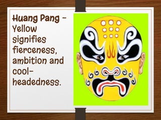 Huang Pang -
Yellow
signifies
fierceness,
ambition and
cool-
headedness.
 