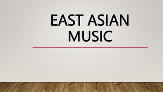 EAST ASIAN
MUSIC
 