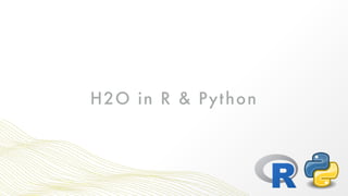Scalable Machine Learning in R and Python with H2O | PPT