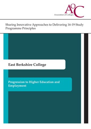 Sharing Innovative Approaches to Delivering 16-19 Study
Programme Principles
East Berkshire College
Progression to Higher Education and
Employment
 