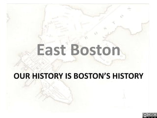 East Boston
OUR HISTORY IS BOSTON’S HISTORY
 
