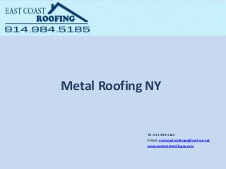 Metal Roofing NY
Tel: ​914-984-5185
E-Mail: eastcoastroofingny@verizon.net
www.eastcoastroofingny.com
 