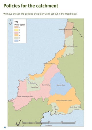 TYPE_6_EAST_CORNWALL_V1.QXD

5/22/08

3:47 PM

Page 10

Policies for the catchment
We have chosen the policies and policy units set out in the map below.

10

 