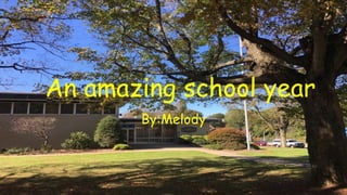 An amazing school year
By:Melody
 