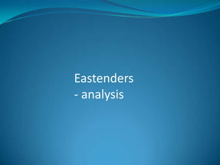 Eastenders
- analysis
 