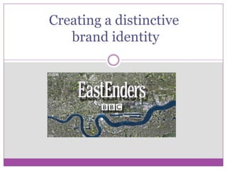 Creating a distinctive
   brand identity
 
