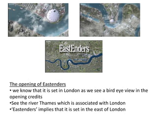 The opening of Eastenders ,[object Object]