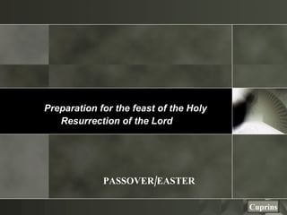 PASSOVER/EASTER Preparation for the feast of the Holy Resurrection of the Lord   Cuprins 