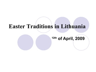 Easter Traditions in Lithuania 12th  of April, 2009 