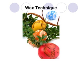 Wax Technique 