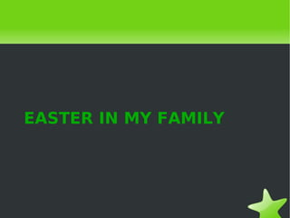 EASTER IN MY FAMILY




                
 