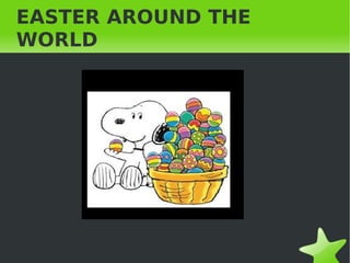 EASTER AROUND THE
WORLD




            
 