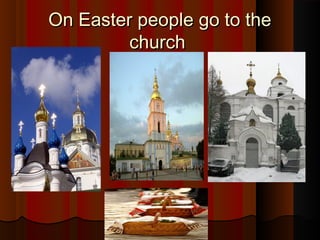 On Easter people go to theOn Easter people go to the
churchchurch
 