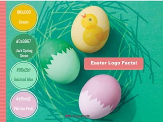 Canary, Dark-Spring Green, Bushrod Blue, Pristine Petal
Easter Logo Facts!