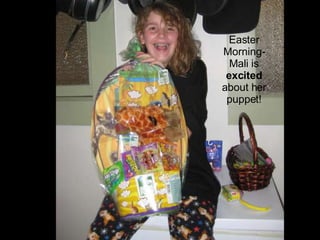 Easter Morning-Mali is  excited  about her puppet! 
