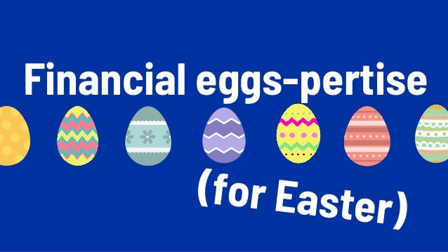 (for Easter)
Financial eggs-pertise
 