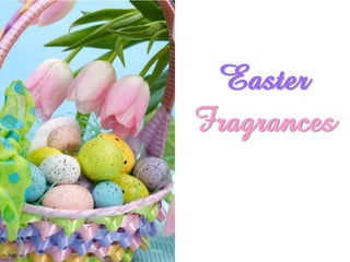 Easter
Fragrances
 