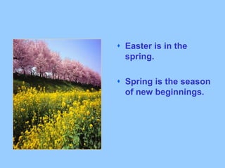 <ul><li>Easter is in the spring.