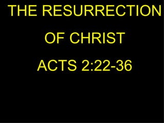THE RESURRECTION OF CHRIST ACTS 2:22-36 