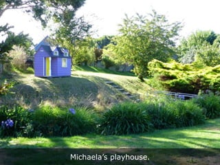 Michaela’s playhouse.