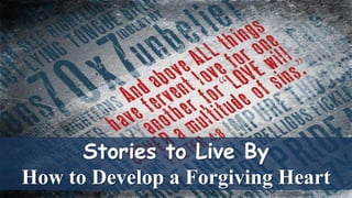 Stories to Live By
How to Develop a Forgiving Heart
 