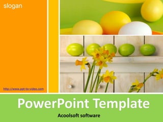 slogan




http://www.ppt-to-video.com




         PowerPoint Template
                              Acoolsoft software
 