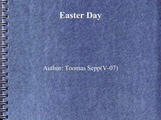Easter Day Author: Toomas Sepp(V-07) 