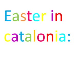 Easter in
catalonia:
 