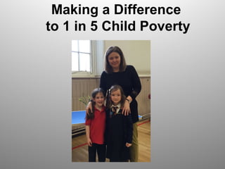 Making a Difference
to 1 in 5 Child Poverty
 