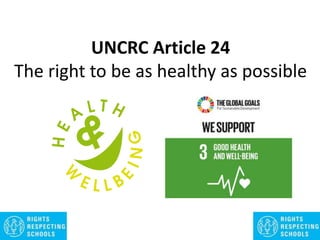 UNCRC Article 24
The right to be as healthy as possible
 