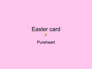 Easter card Pureheart 