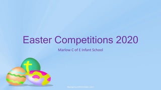 Easter Competitions 2020
Marlow C of E Infant School
 